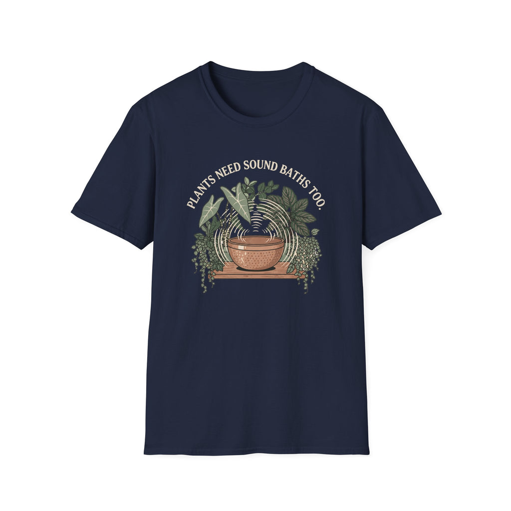 Plants Need Sound Baths Too T-Shirt