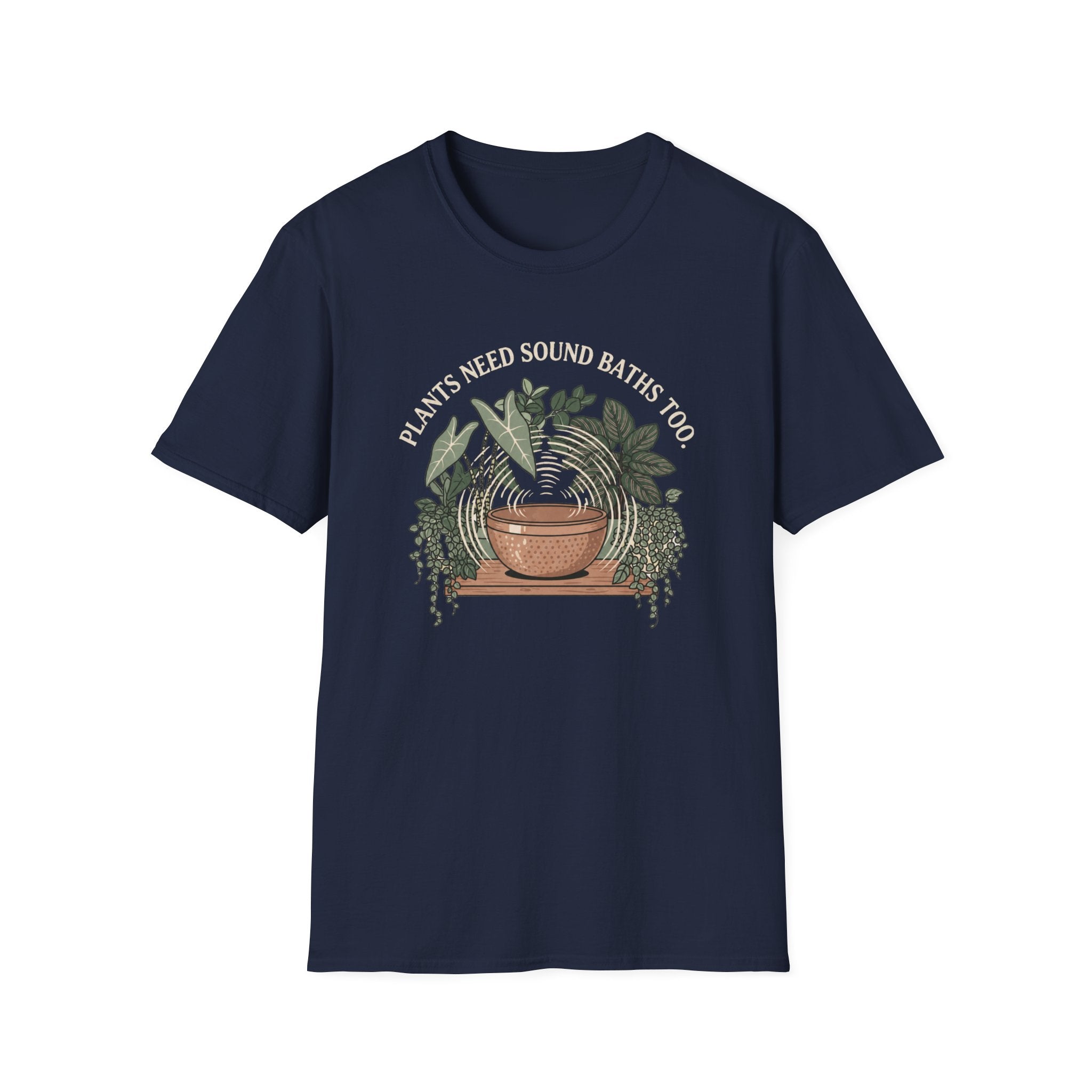 Plants Need Sound Baths Too T-Shirt