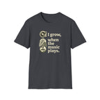 I Grow When The Music Plays T-Shirt