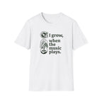 I Grow When The Music Plays T-Shirt