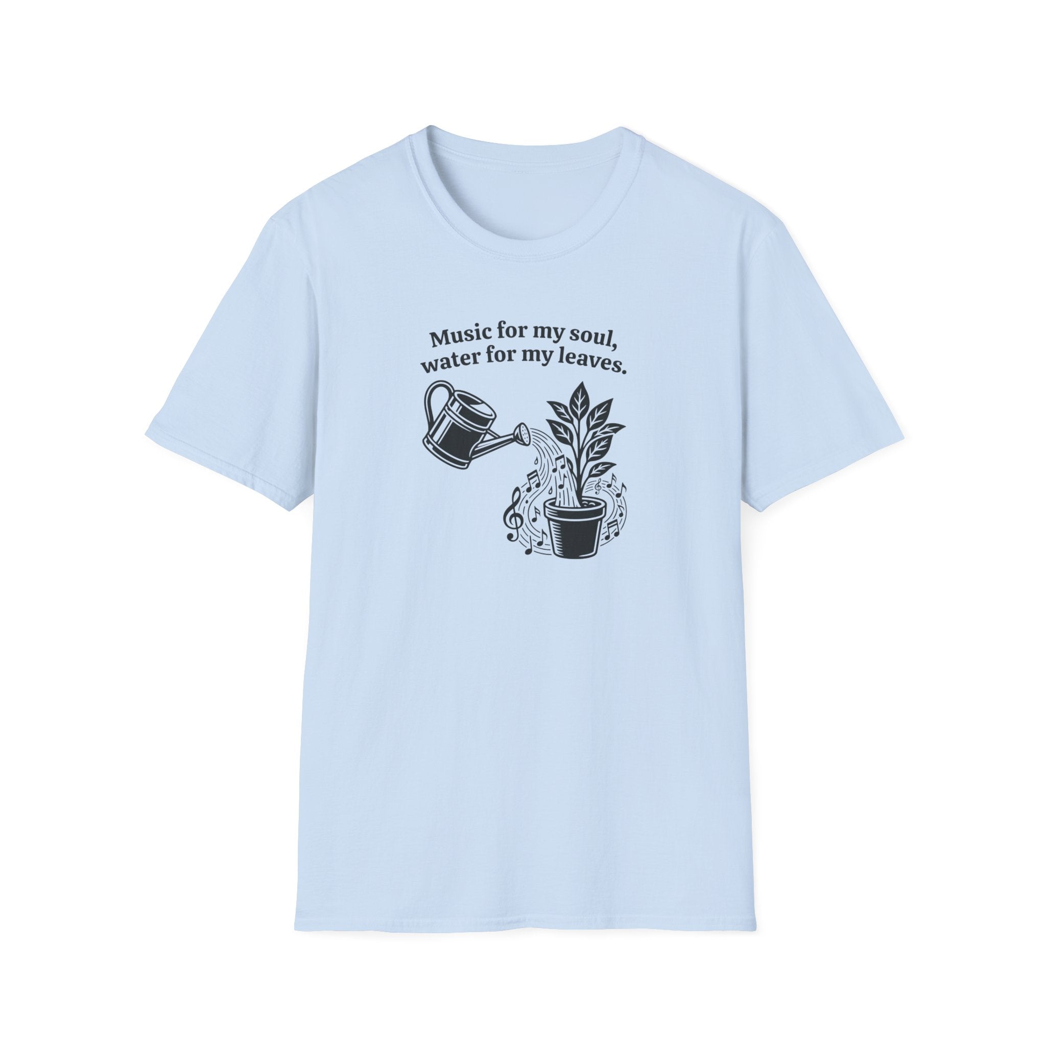 Music for my Soul, Water for my Leaves T-Shirt