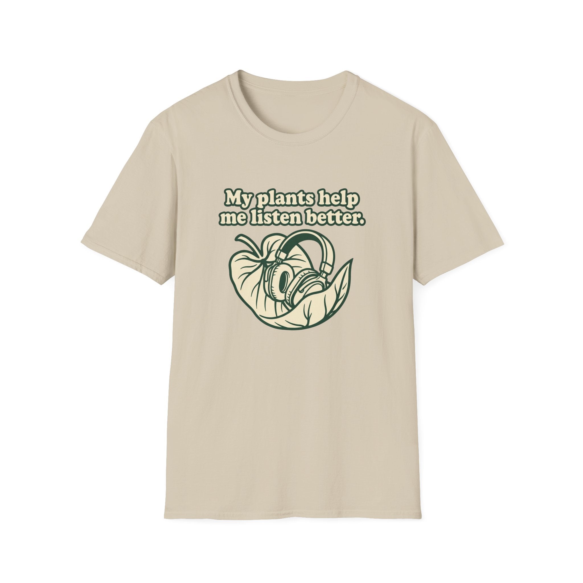 My Plants Help Me Listen Better T-Shirt