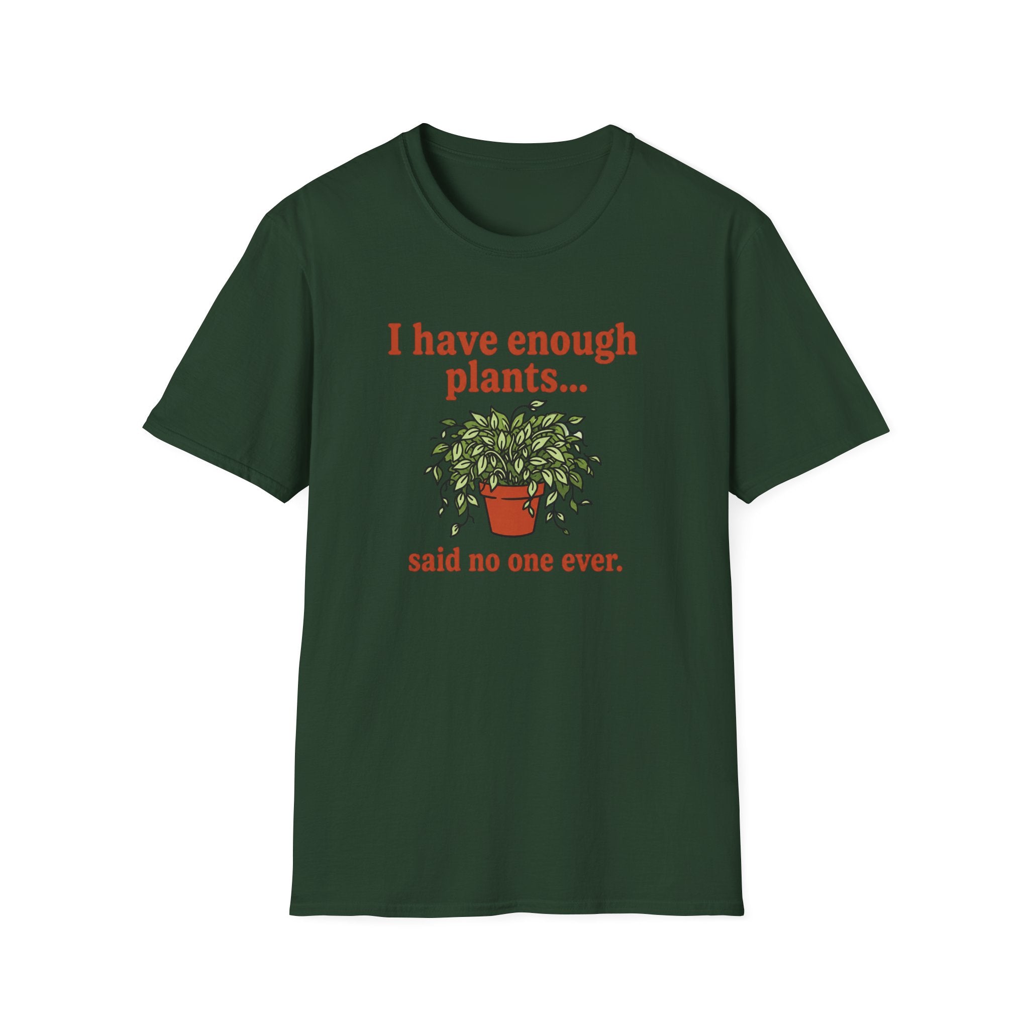 I Have Enough Plants Said No one Ever T-Shirt