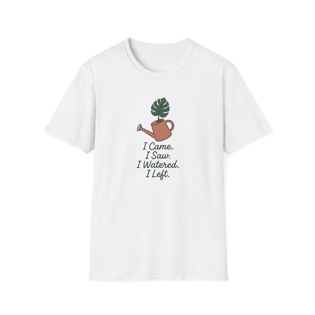 I Came, I Saw, I Watered, I Left T-Shirt