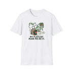 My Playlist Made Me Do It T-Shirt