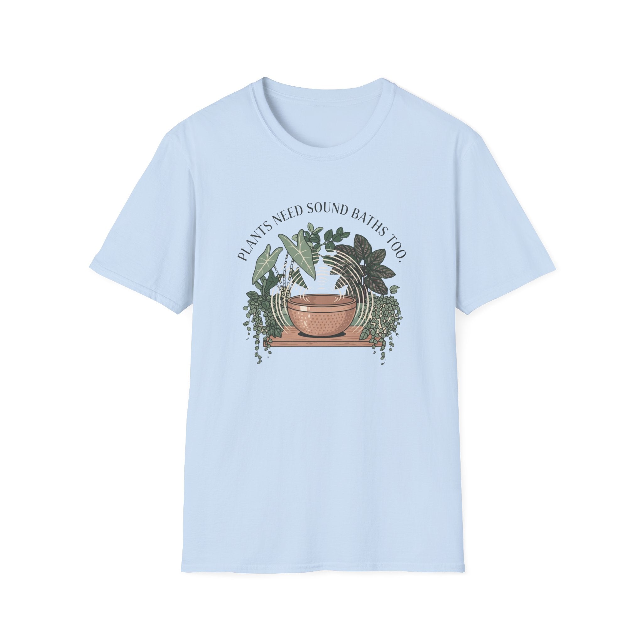 Plants Need Sound Baths Too T-Shirt