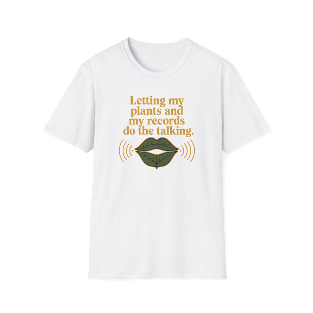 Letting My Plants and My Records Do the Talking T-Shirt