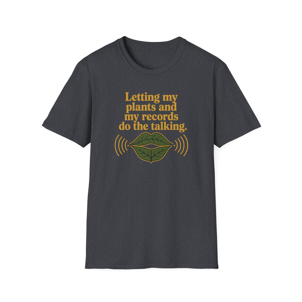 Letting My Plants and My Records Do the Talking T-Shirt