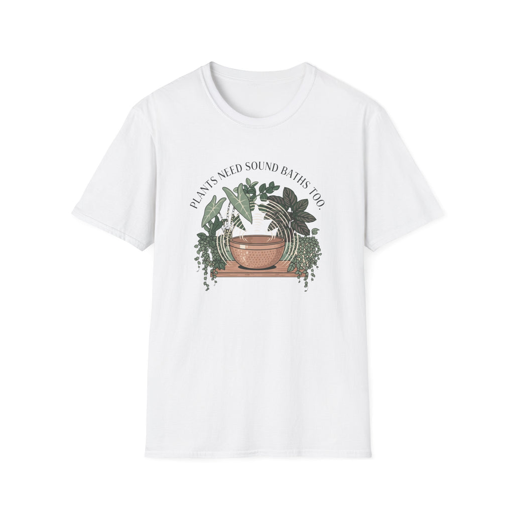 Plants Need Sound Baths Too T-Shirt
