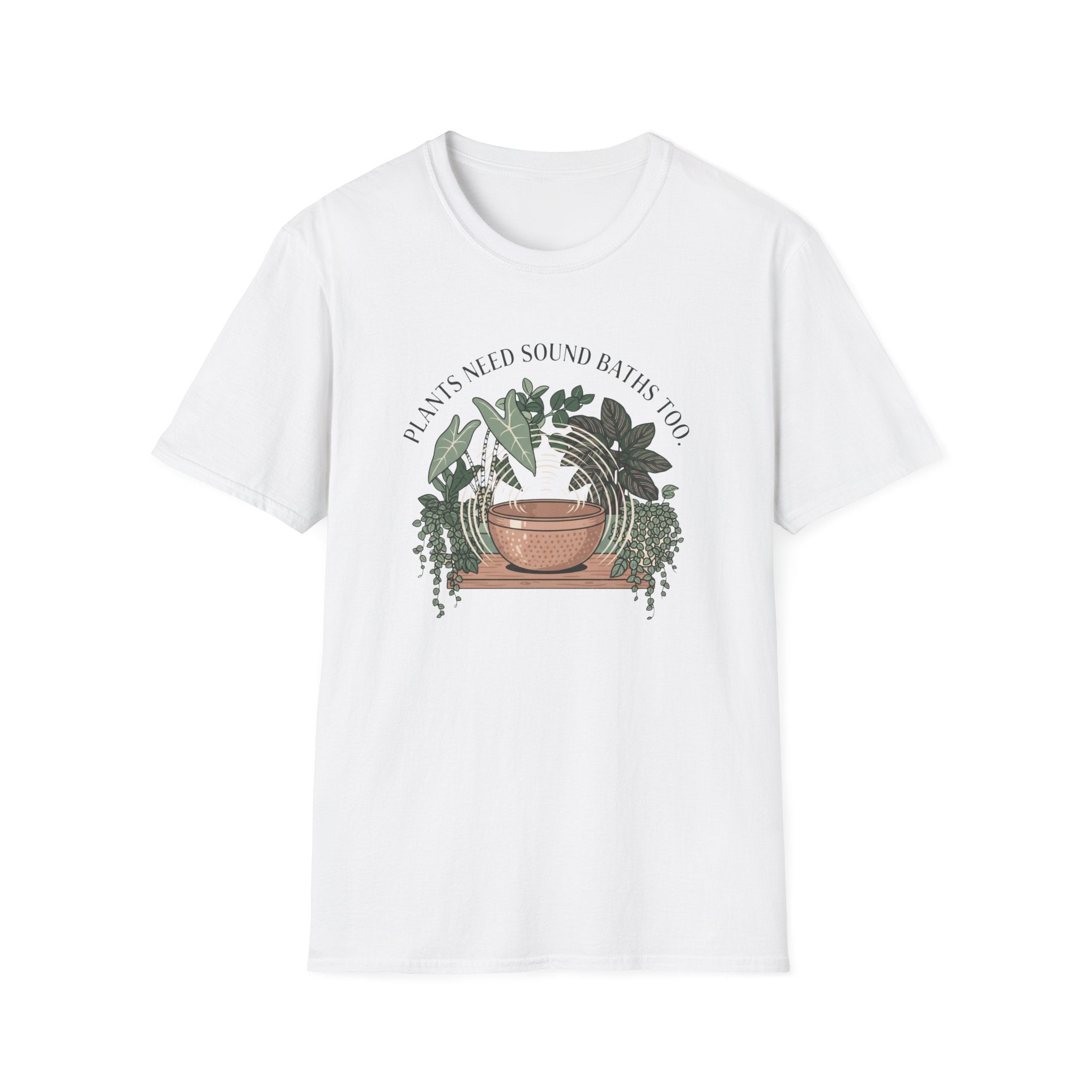 Plants Need Sound Baths Too T-Shirt