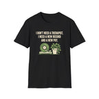I Don't Need A Therapist T-Shirt