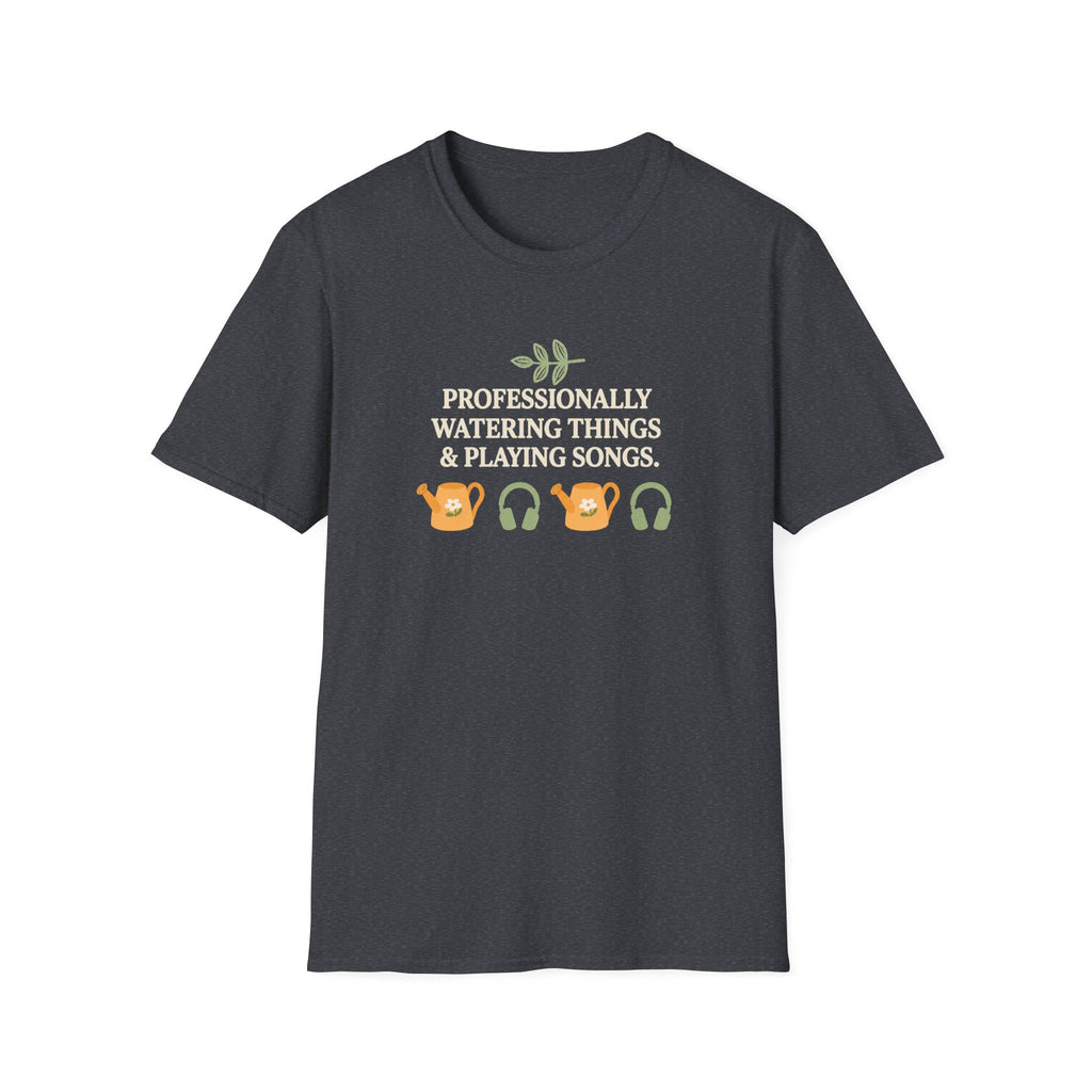 Professionally Watering Things & Playing Songs T-Shirt