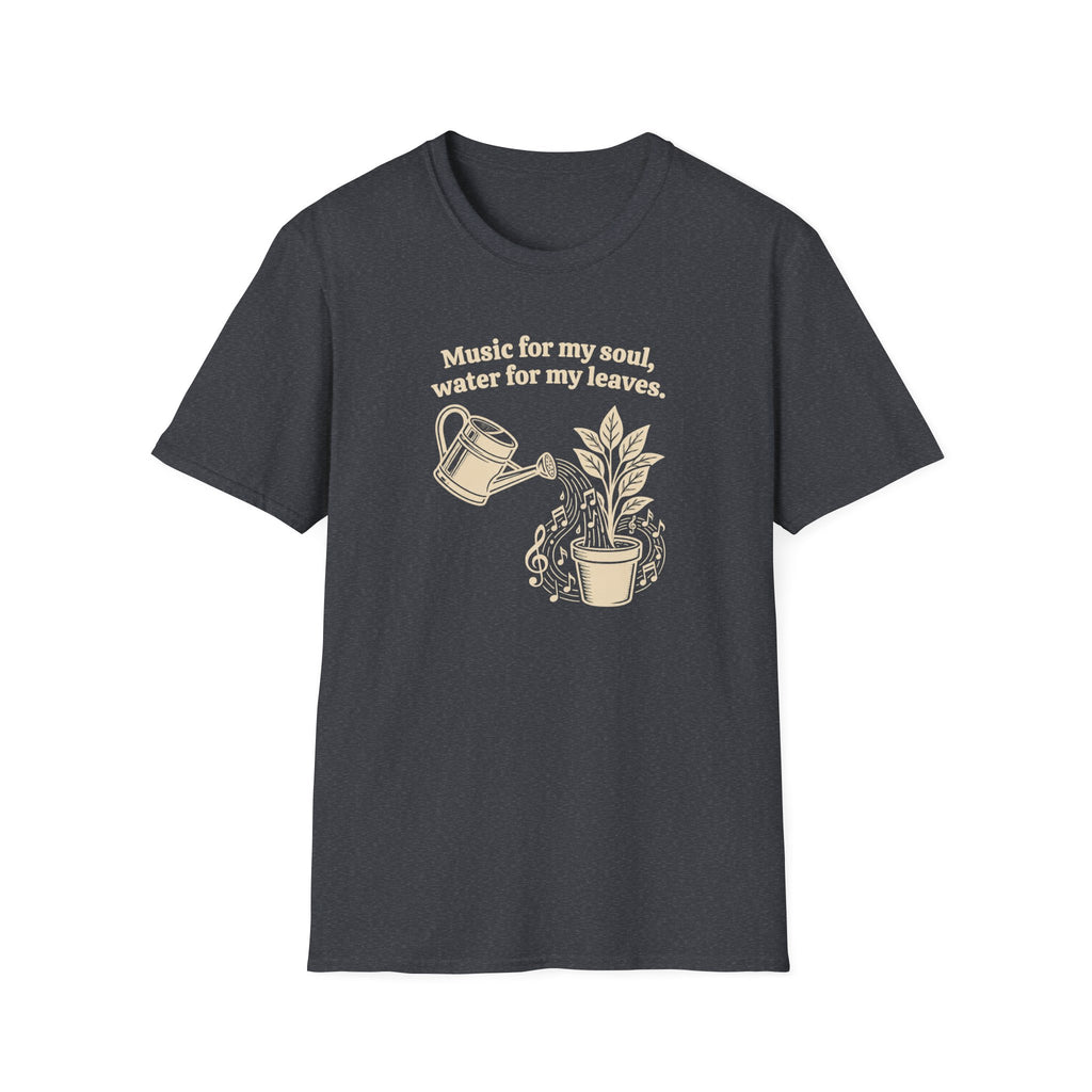 Music for my Soul, Water for my Leaves T-Shirt