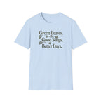 Green Leaves, Good Songs, Better Days T-Shirt