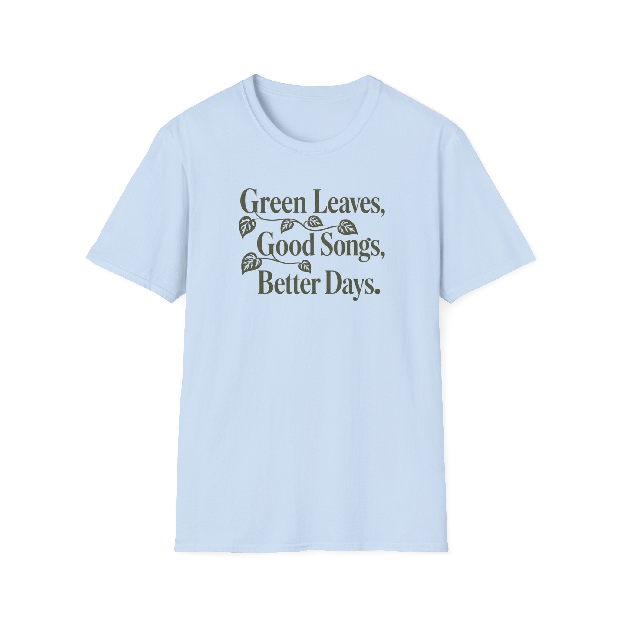 Green Leaves, Good Songs, Better Days T-Shirt