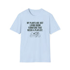 My Plants are Just Living Room Furniture T-Shirt