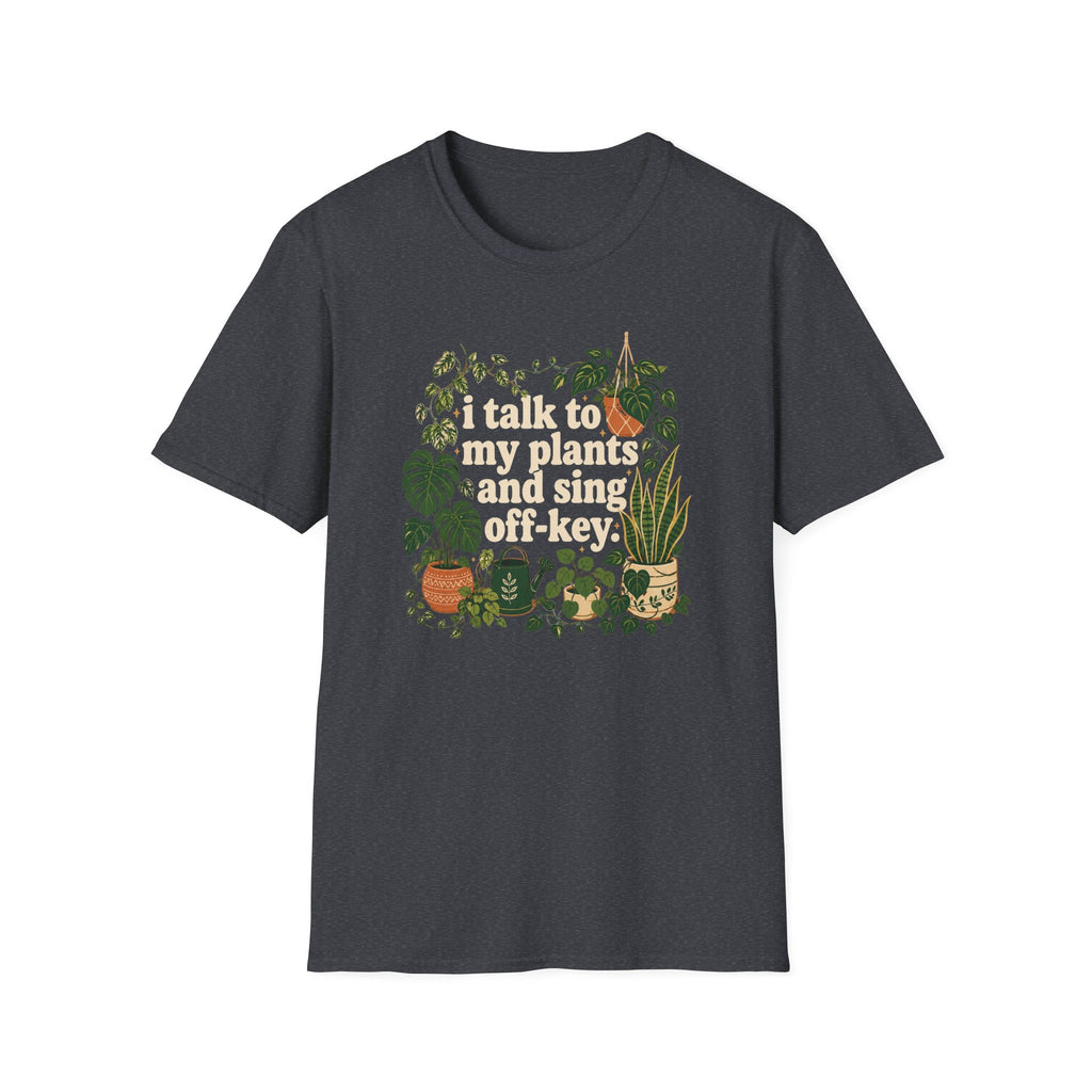 I Talk To My Plants & Sing Off-Key T-Shirt