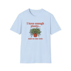 I Have Enough Plants Said No one Ever T-Shirt
