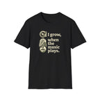 I Grow When The Music Plays T-Shirt