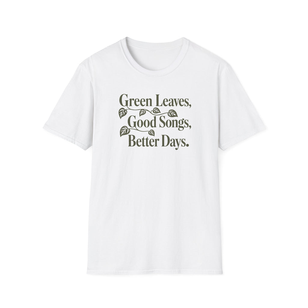 Green Leaves, Good Songs, Better Days T-Shirt