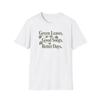 Green Leaves, Good Songs, Better Days T-Shirt