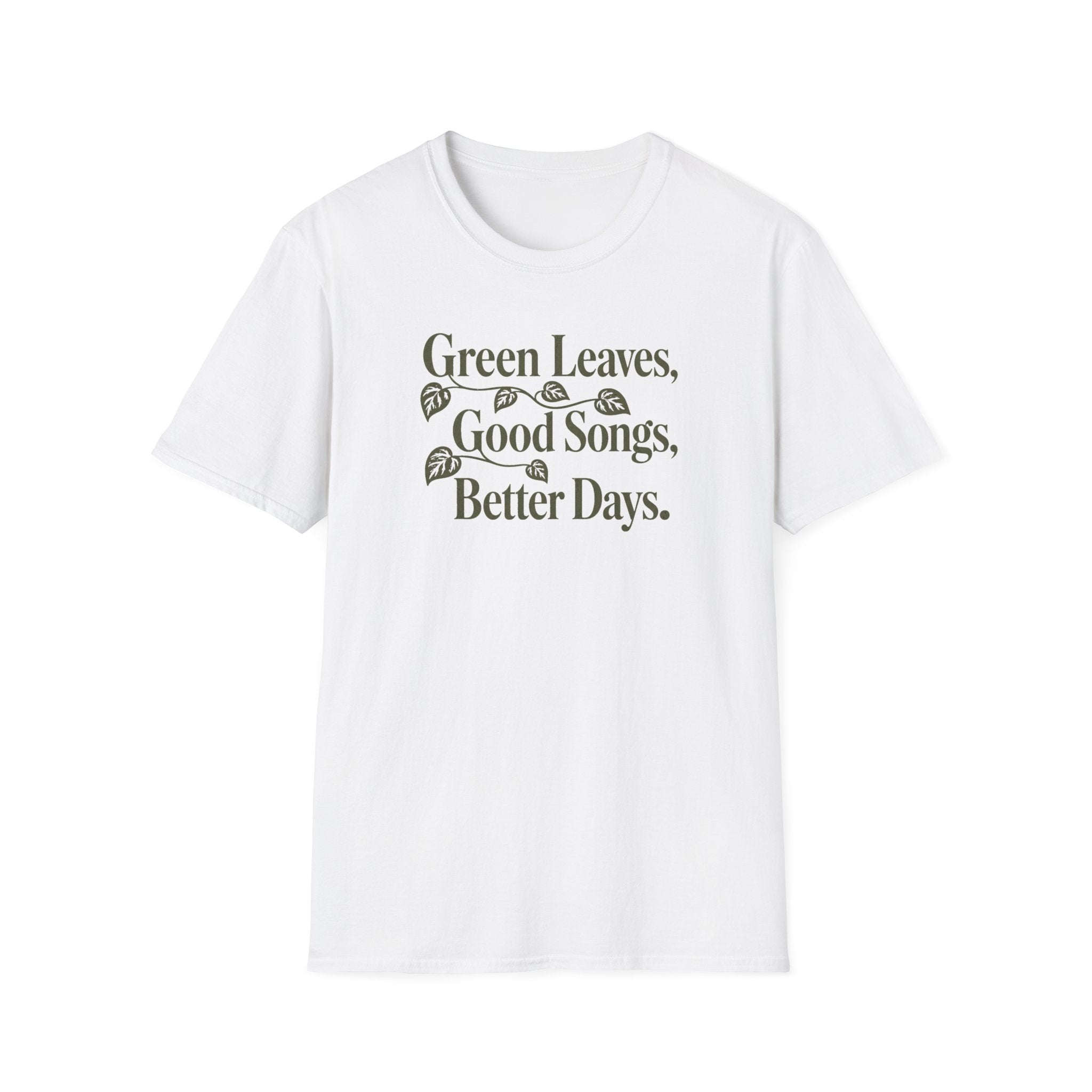 Green Leaves, Good Songs, Better Days T-Shirt