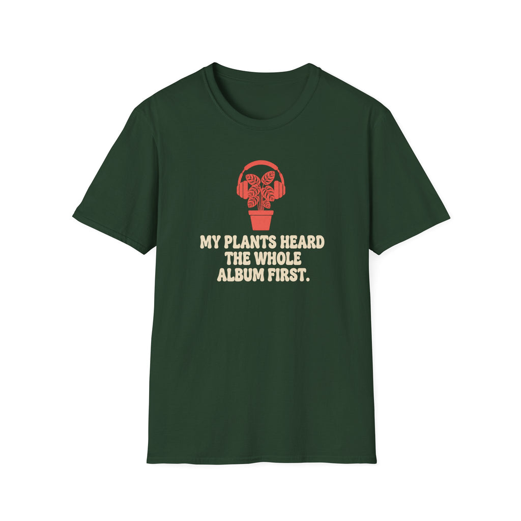 My Plants Heard the Whole Album First T-Shirt