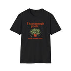 I Have Enough Plants Said No one Ever T-Shirt