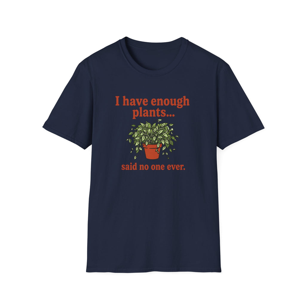 I Have Enough Plants Said No one Ever T-Shirt