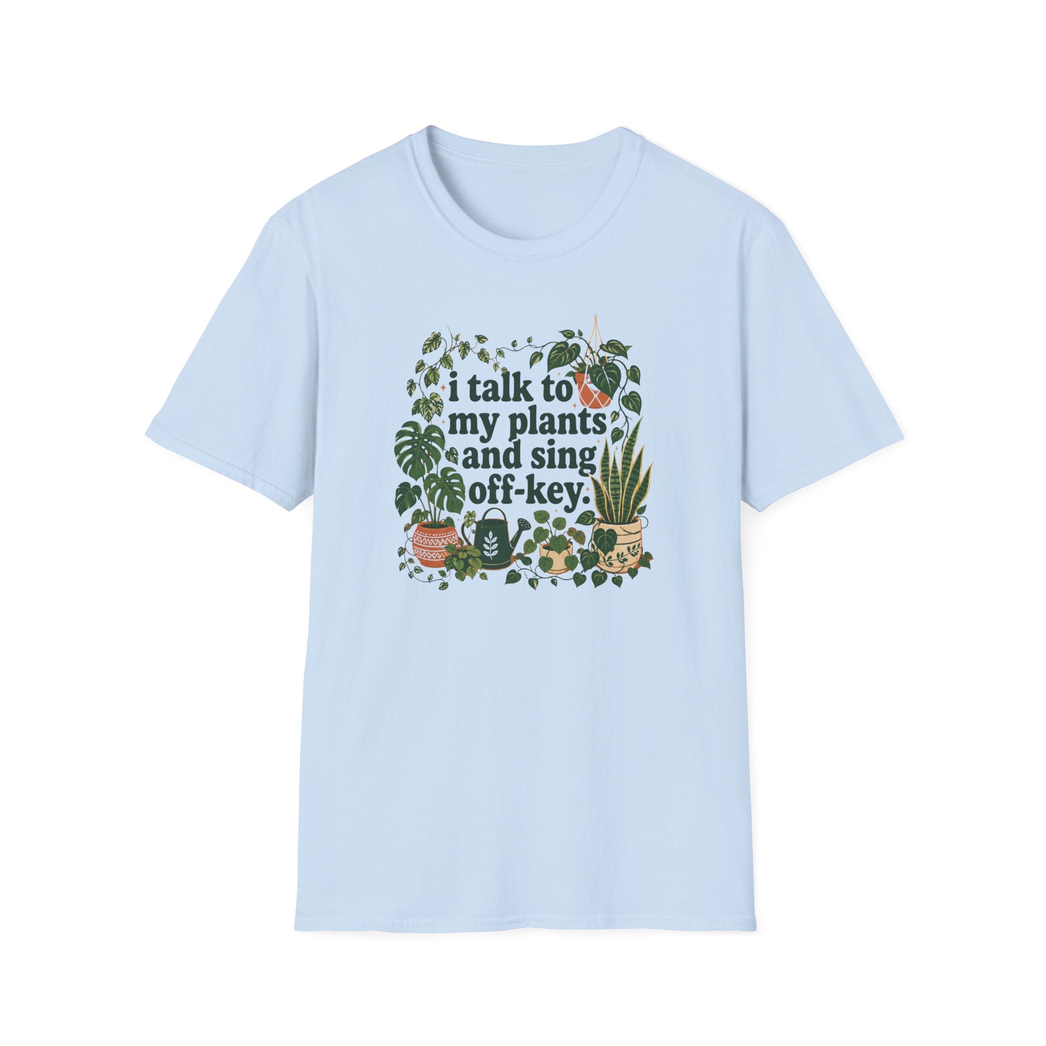 I Talk To My Plants & Sing Off-Key T-Shirt