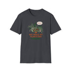 Not While My Plants are Singing T-Shirt
