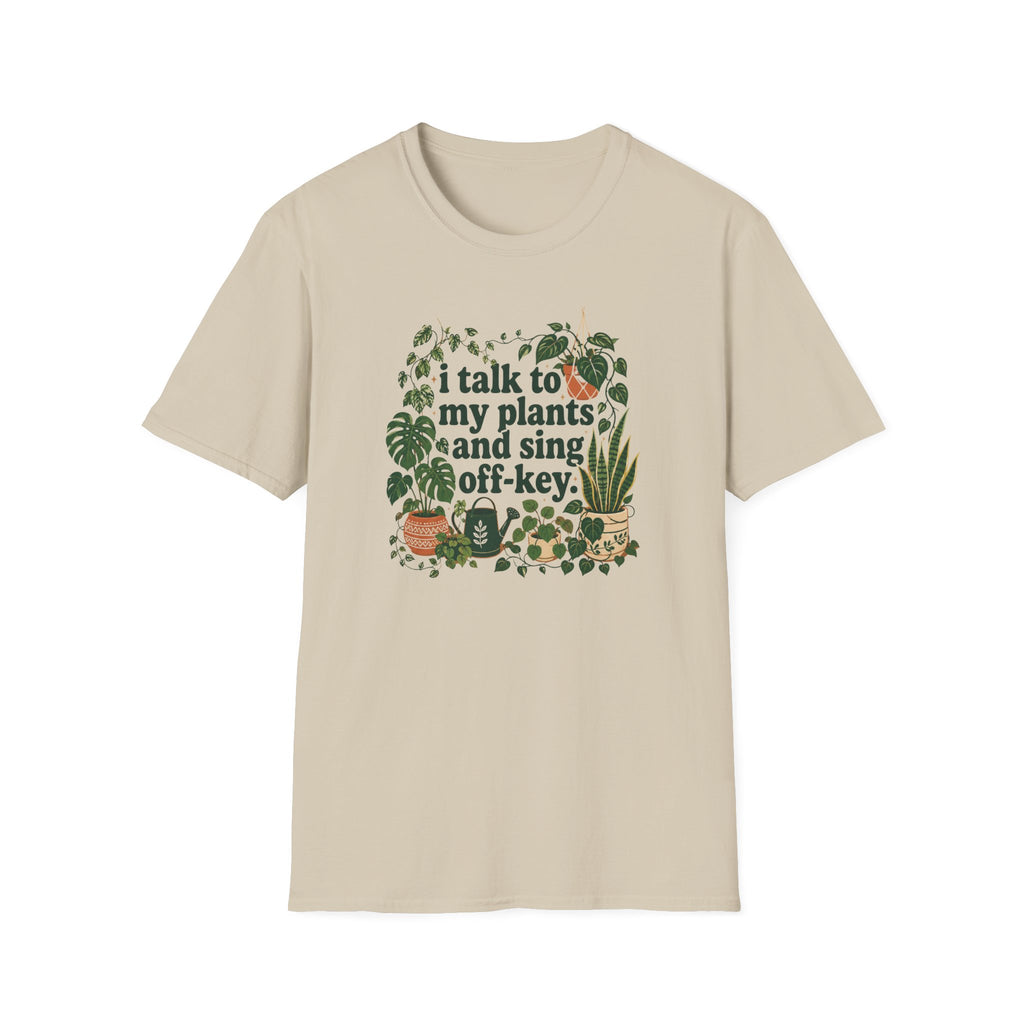 I Talk To My Plants & Sing Off-Key T-Shirt