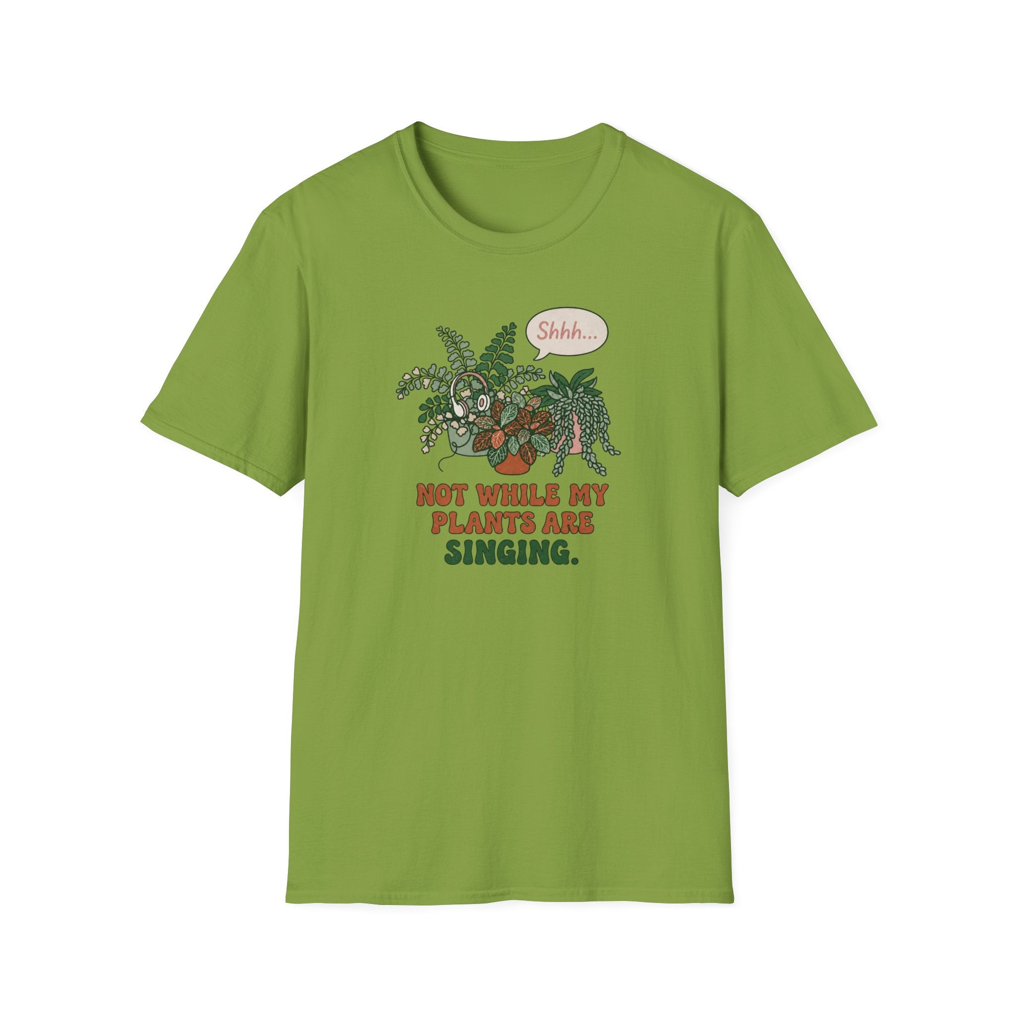 Not While My Plants are Singing T-Shirt