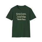 Green Leaves, Good Songs, Better Days T-Shirt