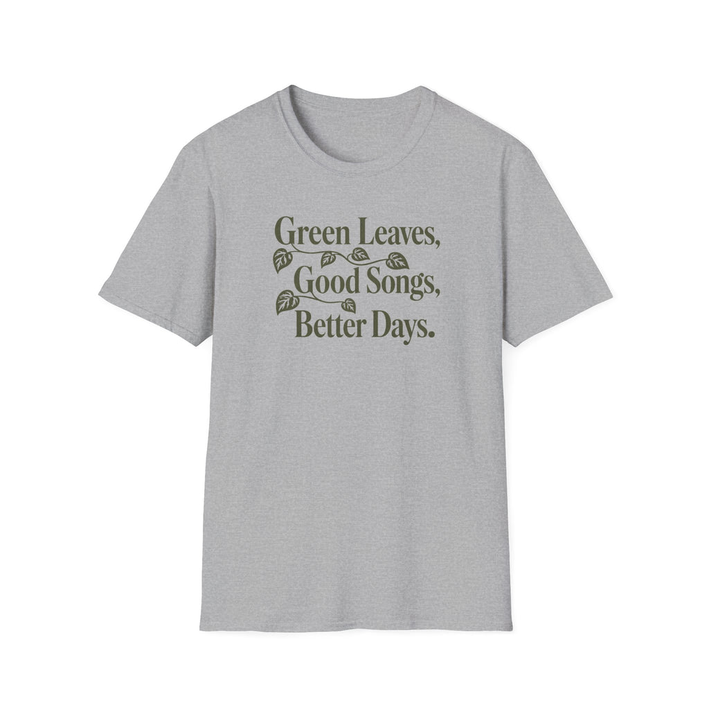 Green Leaves, Good Songs, Better Days T-Shirt