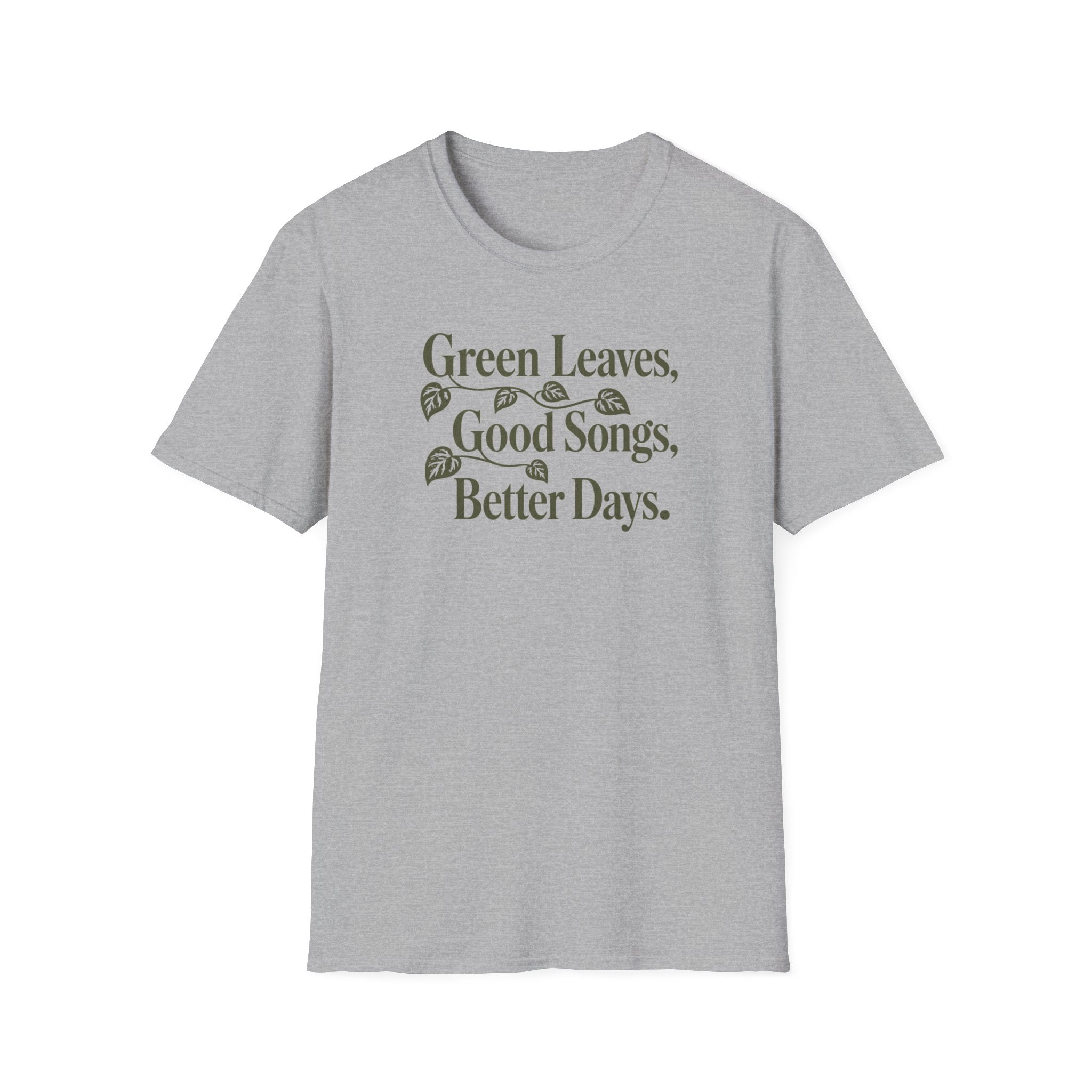 Green Leaves, Good Songs, Better Days T-Shirt