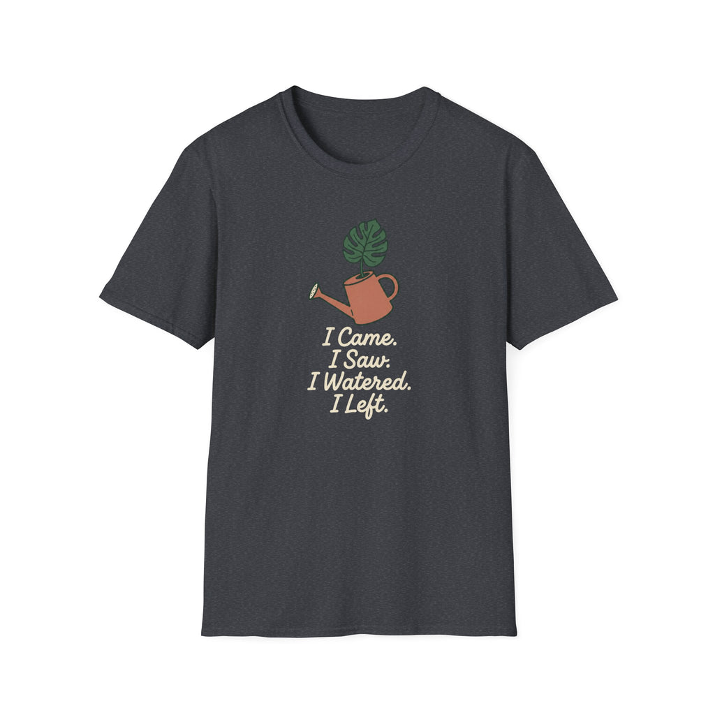 I Came, I Saw, I Watered, I Left T-Shirt