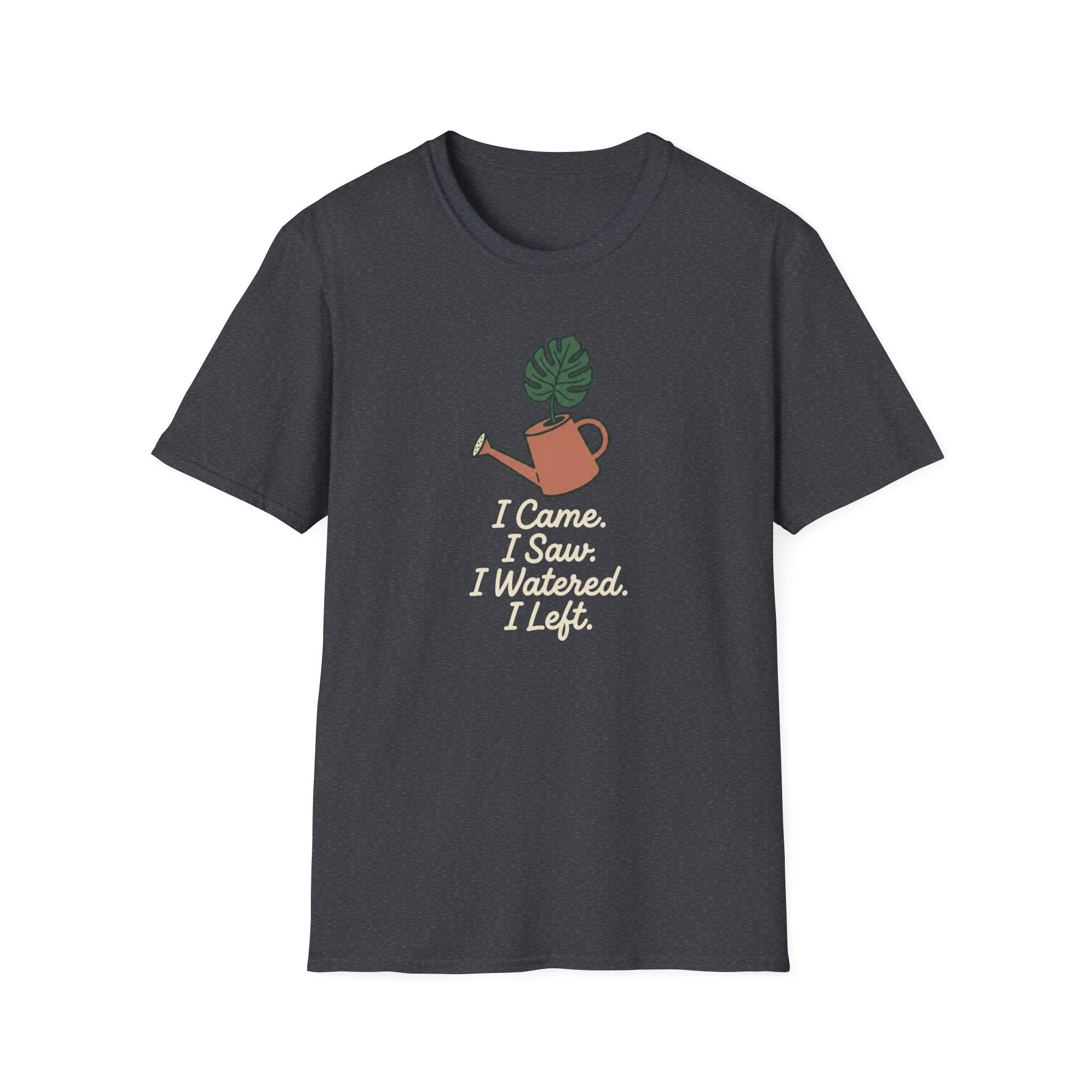 I Came, I Saw, I Watered, I Left T-Shirt