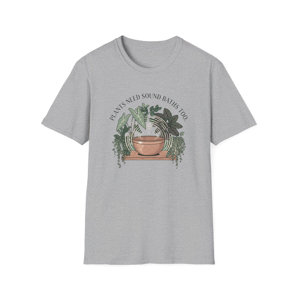 Plants Need Sound Baths Too T-Shirt