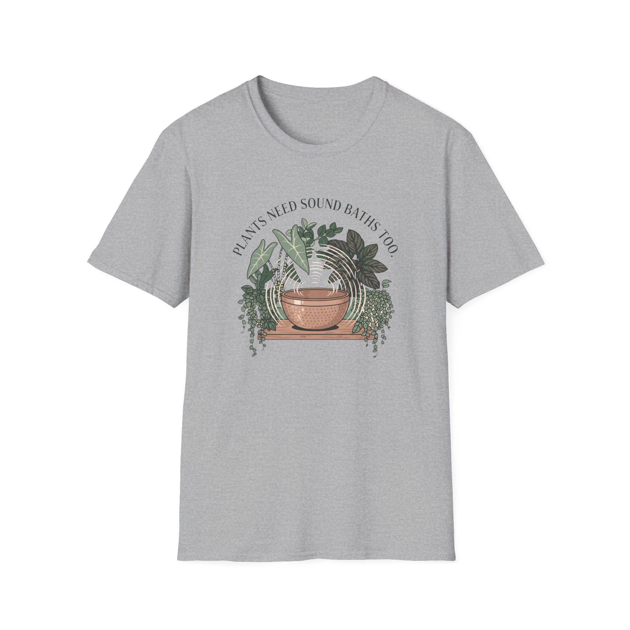 Plants Need Sound Baths Too T-Shirt