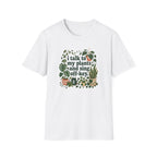 I Talk To My Plants & Sing Off-Key T-Shirt