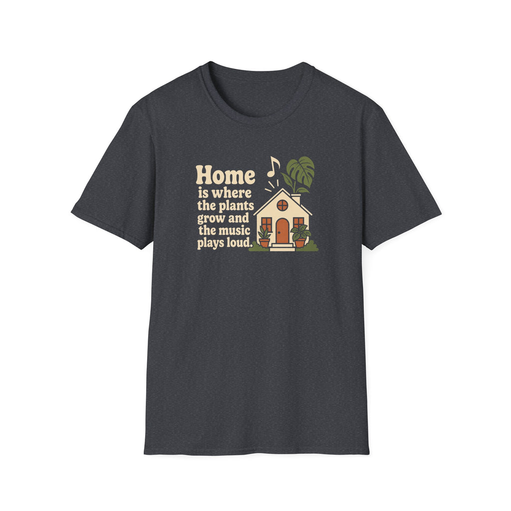 Home is Where the Plants Grow T-Shirt