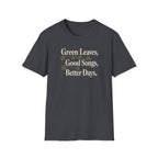 Green Leaves, Good Songs, Better Days T-Shirt