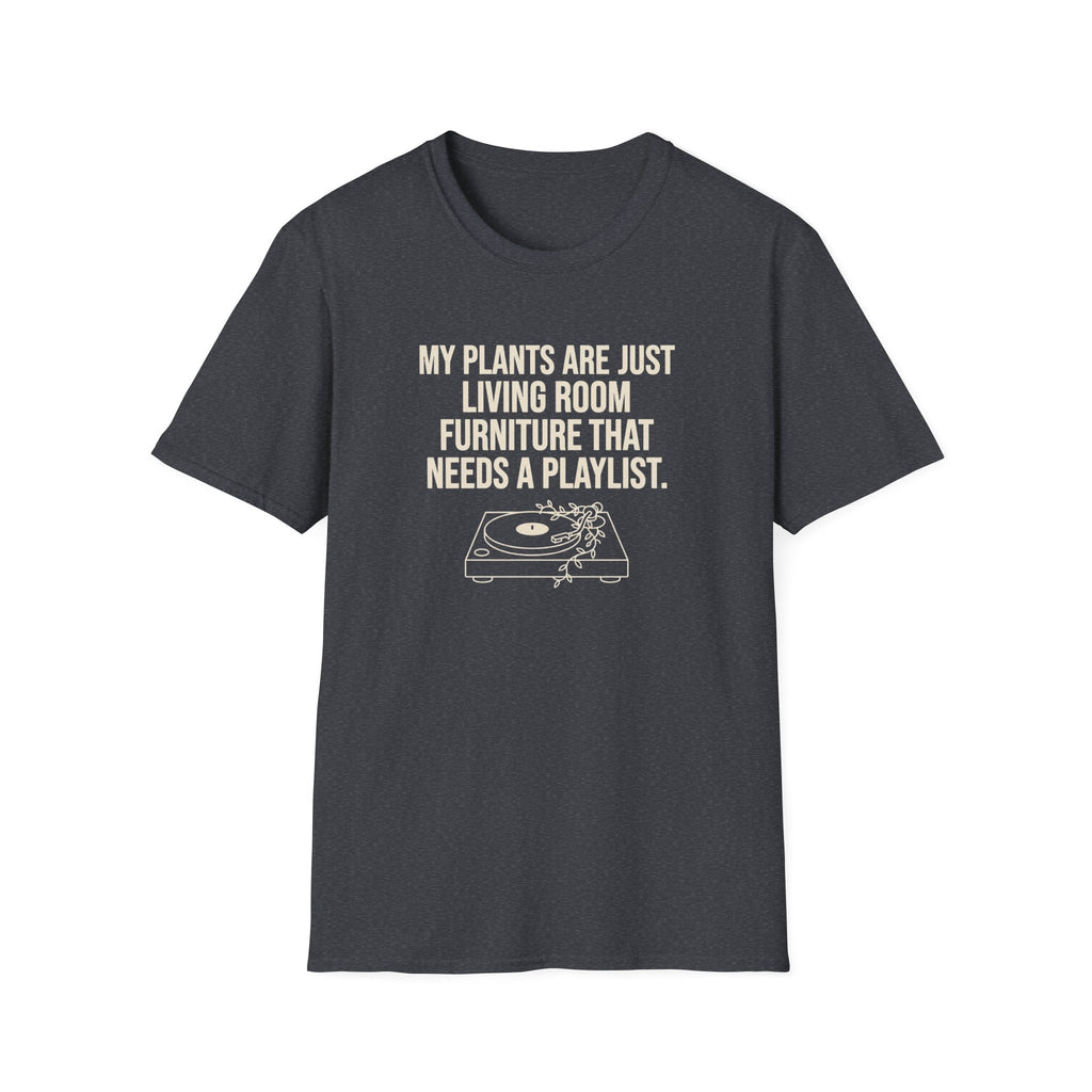 My Plants are Just Living Room Furniture T-Shirt