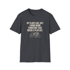 My Plants are Just Living Room Furniture T-Shirt