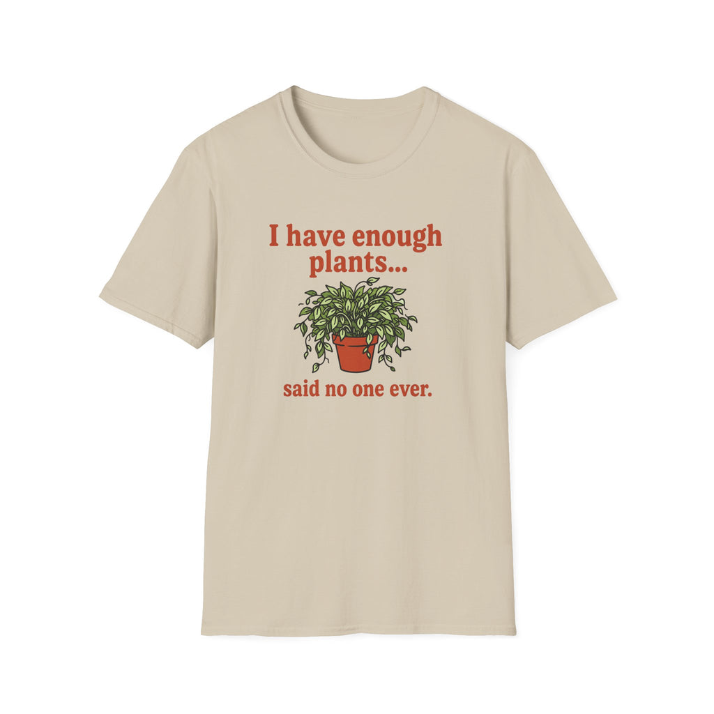 I Have Enough Plants Said No one Ever T-Shirt