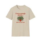 I Have Enough Plants Said No one Ever T-Shirt