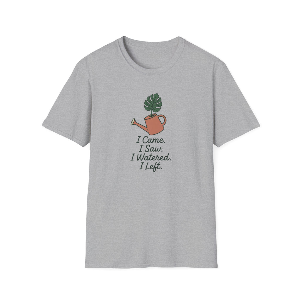 I Came, I Saw, I Watered, I Left T-Shirt