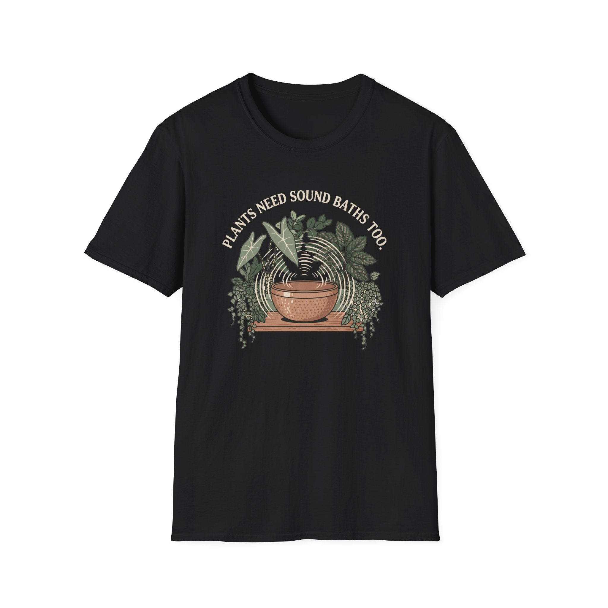 Plants Need Sound Baths Too T-Shirt