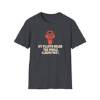 My Plants Heard the Whole Album First T-Shirt
